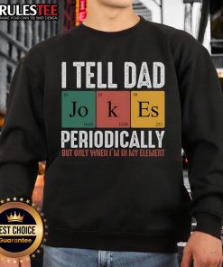 Funny dad sweatshirt featuring the phrase 'I tell dad jokes periodically' perfect for humor-loving fathers.