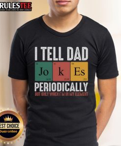 Alt Text: Funny I Tell Dad Jokes Periodically Dad T-Shirt featuring humorous text design for dad joke lovers.