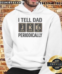 Funny 'I Tell Dad' Periodically Periodic Table Humor Hoodie featuring clever science-themed graphics and playful text.