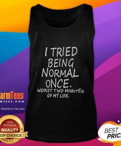 Funny tank top featuring 'I Tried Being Normal Once - Worst Two Minutes of My Life' design, perfect for humor lovers.