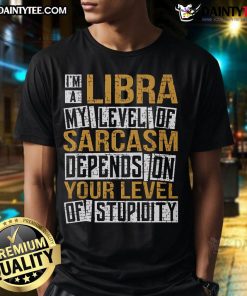 Alt Text: Funny I'M A Libra My Level Of Sarcasm Depends On Your Level Of Stupidity T-Shirt design for zodiac humor lovers.