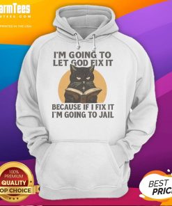Alt Text: Funny black cat hoodie with the phrase I'm going to let God fix it for cat lovers and humor enthusiasts.