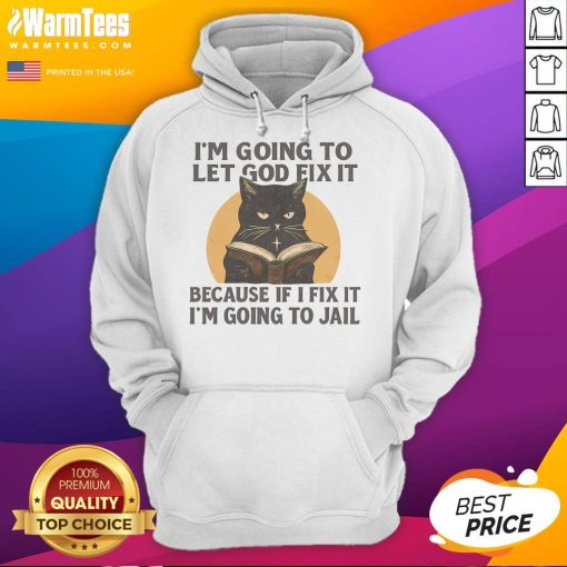Alt Text: Funny black cat hoodie with the phrase I'm going to let God fix it for cat lovers and humor enthusiasts.