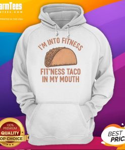 Alt Text: Funny 'I'm Into Fitness' hoodie featuring a taco in my mouth design, perfect for taco lovers and fitness enthusiasts.