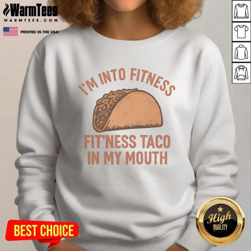 Alt Text: Funny I'm Into Fitness sweatshirt featuring a taco in my mouth, perfect for taco lovers and fitness enthusiasts.