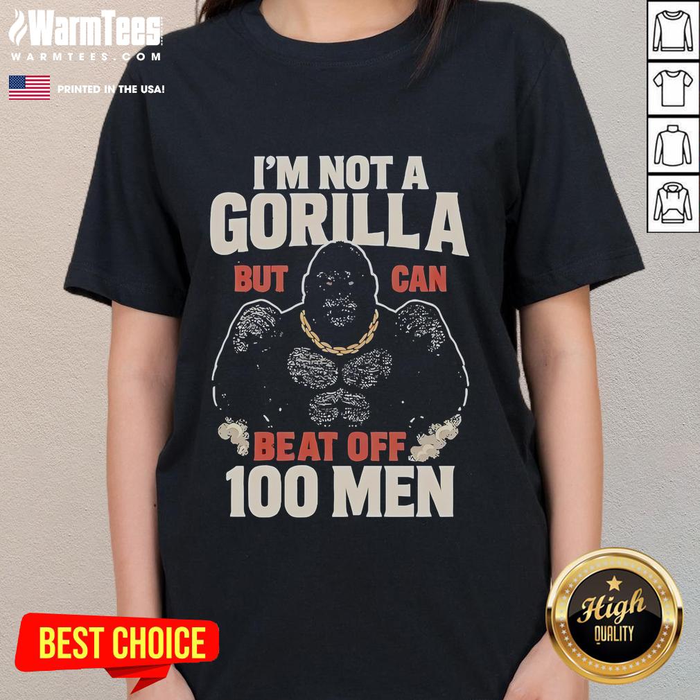 Funny I'M Not A Gorilla But Can Beat Off 100 Men Meme Ladies Tee Funny meme t-shirt featuring 'I'm not a gorilla but can beat off 100 men' text, perfect for humor lovers.