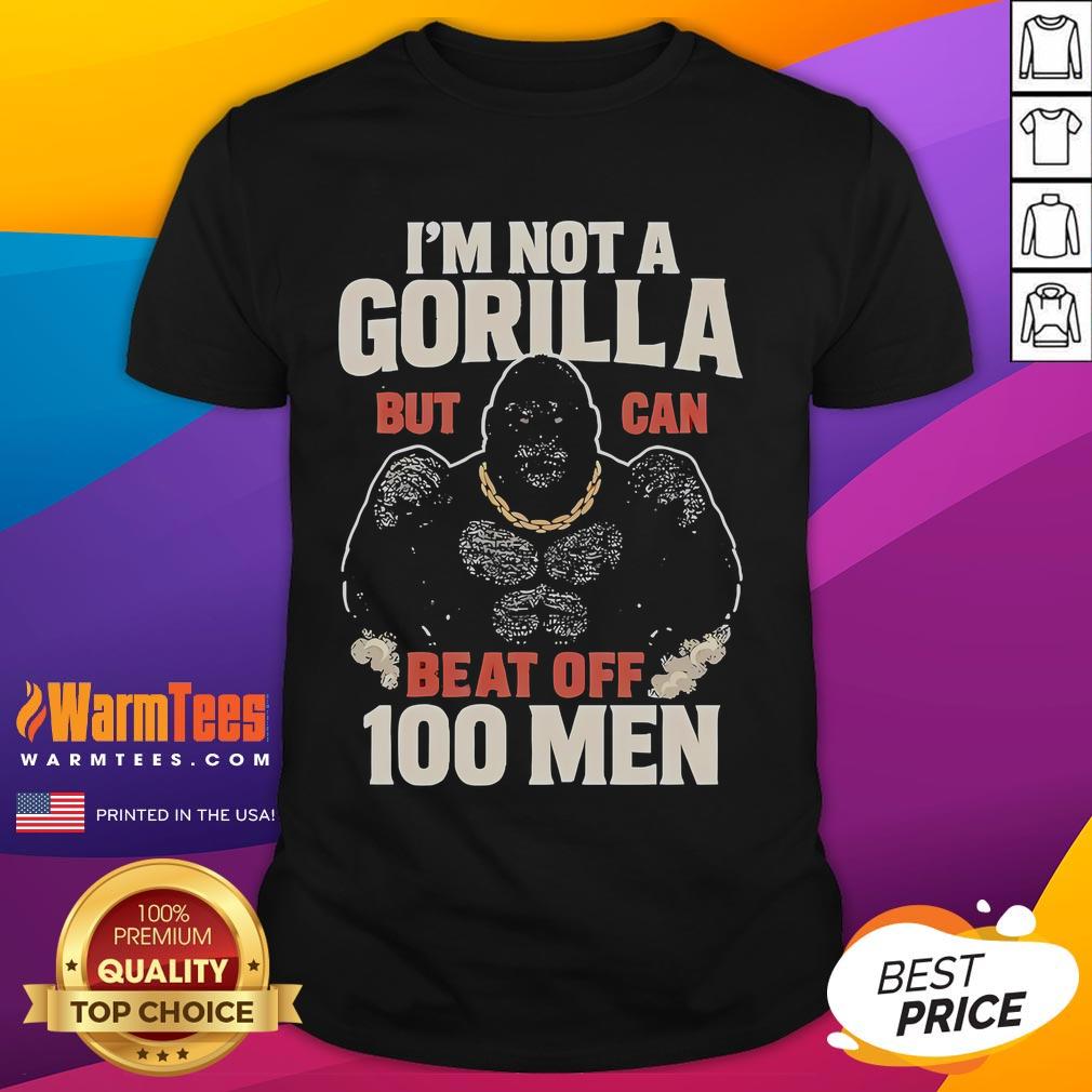 Funny I'M Not A Gorilla But Can Beat Off 100 Men Meme T Shirt Alt Text: Funny I'M Not A Gorilla But Can Beat Off 100 Men meme t-shirt design featuring humorous graphic and bold text.