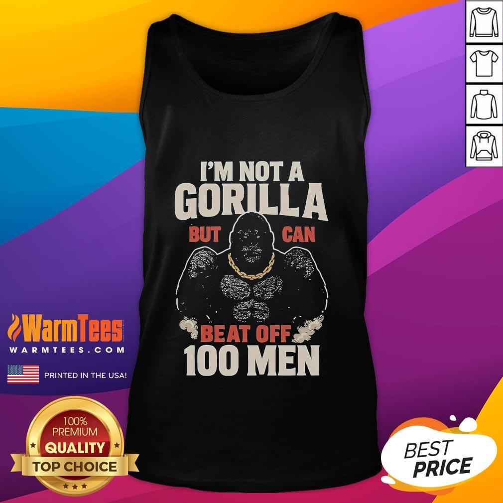 Funny I'M Not A Gorilla But Can Beat Off 100 Men Meme Tank Top Funny 'I'm Not a Gorilla But Can Beat Off 100 Men' meme tank top design, perfect for humorous casual wear.