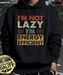 Funny 'I'm Not Lazy, I'm Energy Efficient' vintage retro hoodie design, perfect for casual wear and humor-loving fans.