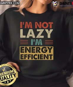 Vintage retro sweatshirt with 'I'm not lazy, I'm energy efficient' slogan, perfect for casual and humorous fashion lovers.