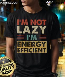 Funny I'M Not Lazy I'M Energy-Efficient Vintage Retro T-Shirt design featuring playful typography and retro colors.