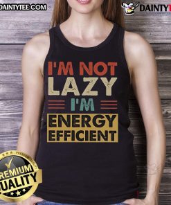 Funny vintage retro tank top with 'I'm not lazy, I'm energy efficient' slogan, perfect for casual wear and humor lovers.