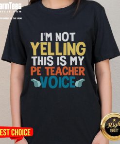 Funny I'm Not Yelling This Is My PE Teacher Voice Ladies Tee with playful text design on a stylish shirt.