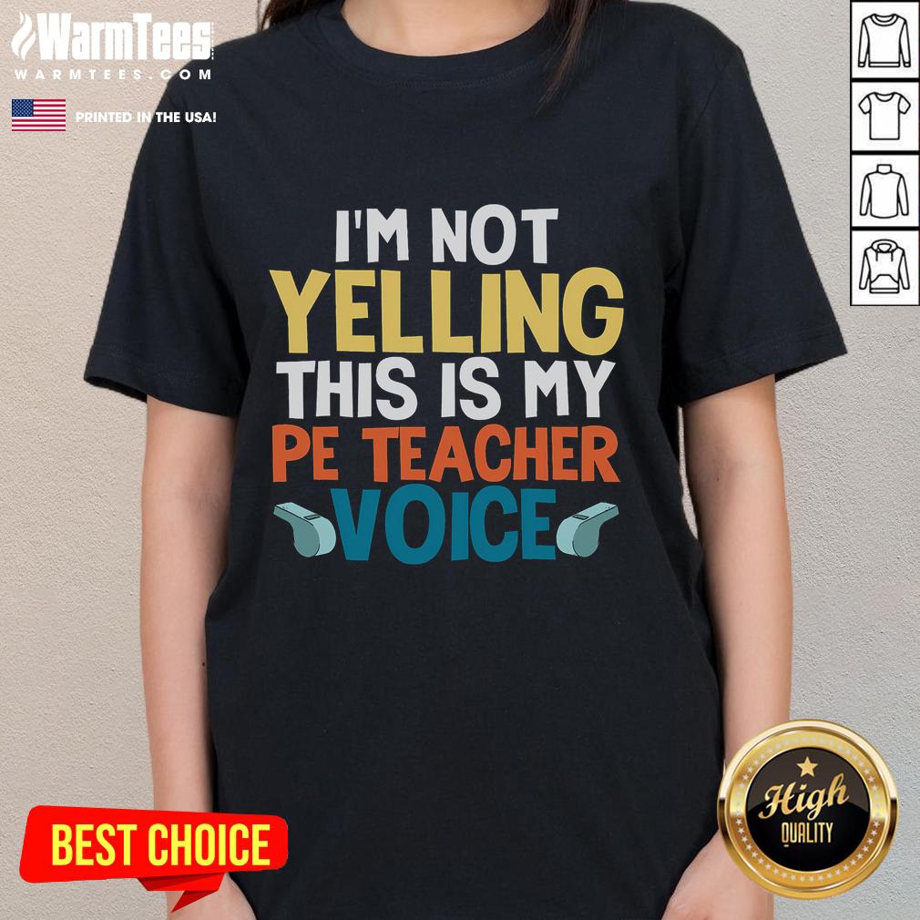Funny I'M Not Yelling This Is My Pe Teacher Voice Ladies Tee Funny I'm Not Yelling This Is My PE Teacher Voice Ladies Tee with playful text design on a stylish shirt.