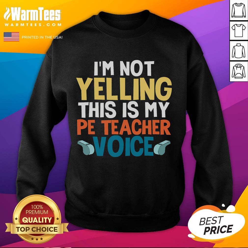 Funny I'M Not Yelling This Is My Pe Teacher Voice Sweatshirt Funny 'I'm Not Yelling, This Is My PE Teacher Voice' sweatshirt, perfect for gym teachers and fitness enthusiasts.