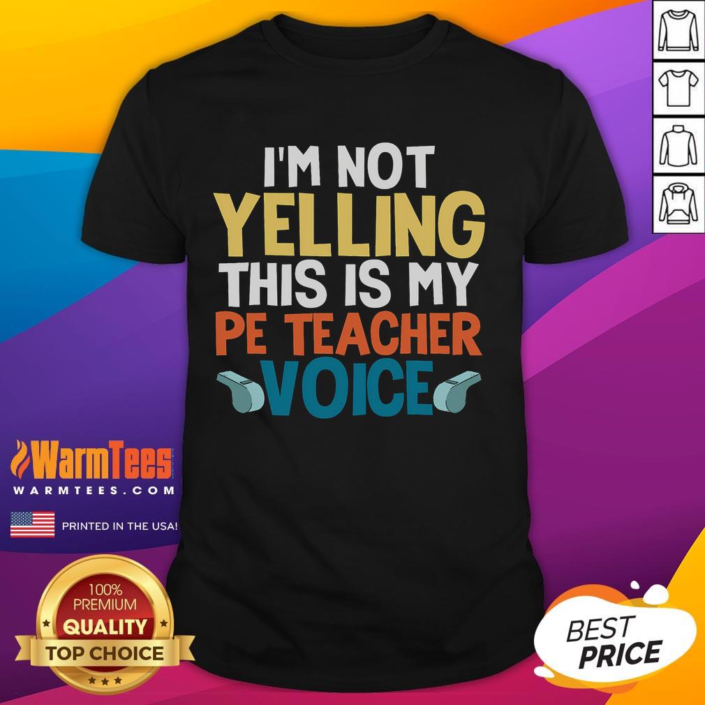Funny I'M Not Yelling This Is My Pe Teacher Voice T Shirt Alt Text: Funny I'm Not Yelling, This Is My PE Teacher Voice T-Shirt design featuring a playful text graphic.