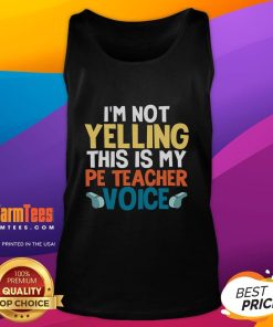 Funny 'I'm Not Yelling, This Is My PE Teacher Voice' tank top design, perfect for fitness enthusiasts and educators.