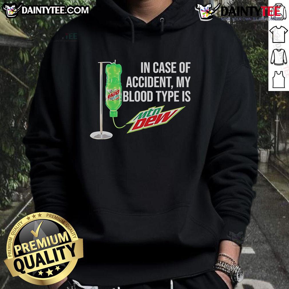 Funny In Case Of Accident My Blood Type Is Mountain Dew Hoodie