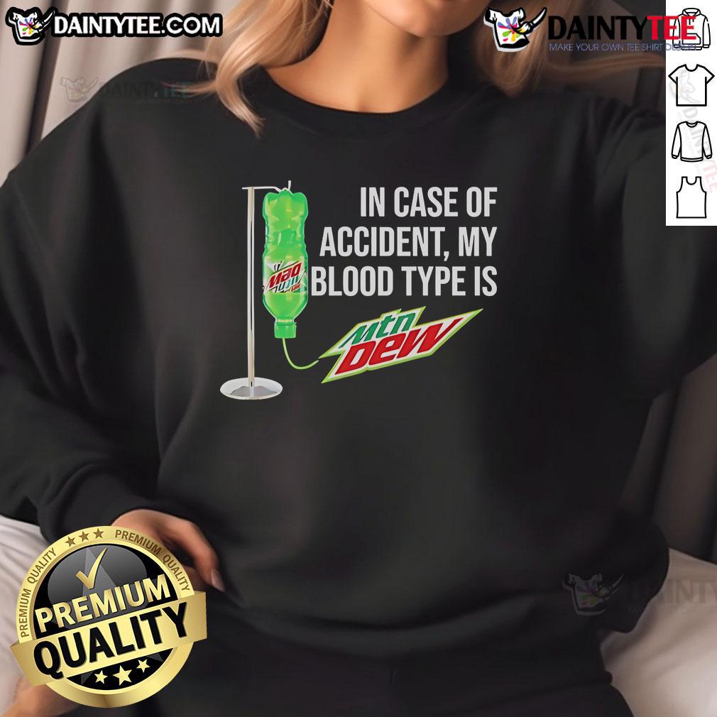 Funny In Case Of Accident My Blood Type Is Mountain Dew Sweatshirt