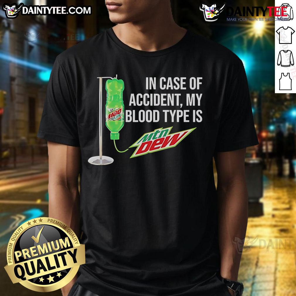 Funny In Case Of Accident My Blood Type Is Mountain Dew T Shirt Alt Text: Funny In Case Of Accident My Blood Type Is Mountain Dew T-Shirt design featuring vibrant graphics and playful text.
