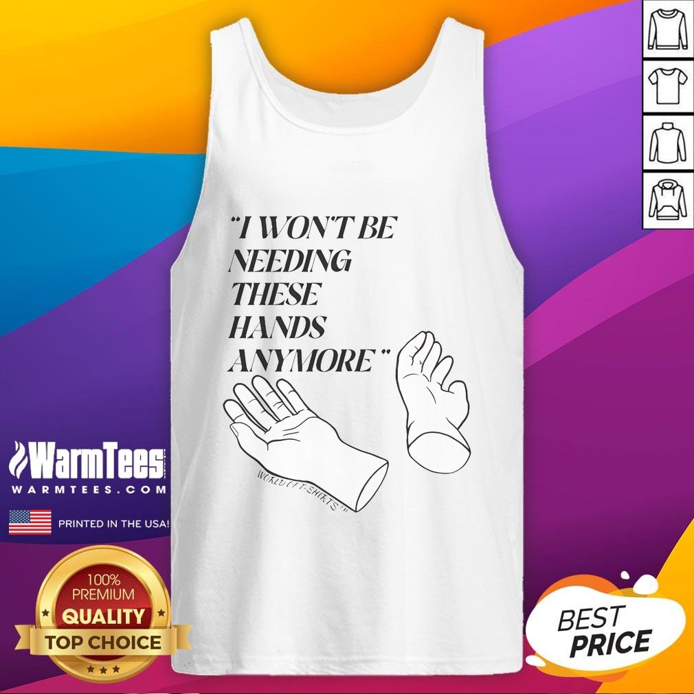Funny Josh Block I Won'T Be Needing These Hands More Tank Top Funny Josh Block tank top with 'I Won't Be Needing These Hands' slogan, perfect for casual and humorous wear.