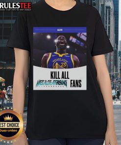 Funny Kill All Metal Rising Revengeance Fans Draymond Green Ladies Tee featuring a humorous graphic design.
