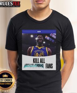 Funny Kill All Metal Rising Revengeance Fans Draymond Green T-Shirt design featuring bold graphics and humorous text.