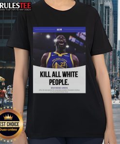 Funny Kill All White People Draymond Green Ladies Tee featuring bold graphic design and vibrant colors for sports fans.