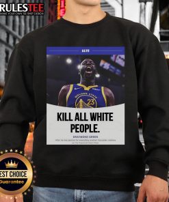 Funny Kill All White People Draymond Green Sweatshirt featuring a bold graphic design, perfect for sports fans and humor lovers.