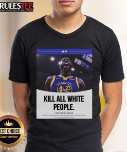 Funny Kill All White People Draymond Green T-Shirt design featuring bold graphics and a humorous statement.