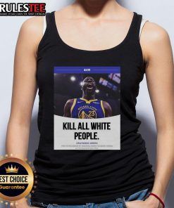 Funny Draymond Green tank top featuring the phrase 'Kill All White People' in bold text, highlighting humor and controversy.