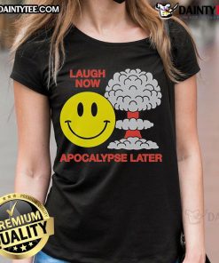 Alt Text: Funny Laugh Now Apocalypse Later Smiley Ladies Tee featuring a cheerful smiley face and vibrant colors.