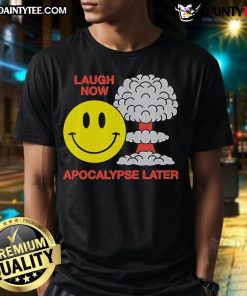 Alt Text: Funny Laugh Now Apocalypse Later Smiley T-Shirt featuring a vibrant smiley face design and playful text.