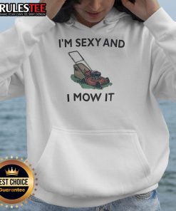 Alt Text: Funny lawn mowing hoodie with the phrase 'I'm sexy and I mow it,' perfect for lawn care enthusiasts.