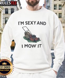 Funny lawn mowing sweatshirt with 'I'm sexy and I mow it' slogan, perfect for lawn care enthusiasts and humor lovers.