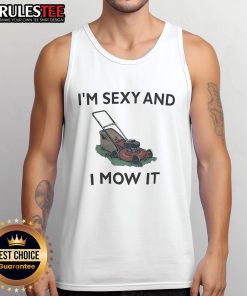 Funny lawn mowing tank top with 'I'm sexy and I mow it' slogan, perfect for lawn care enthusiasts and humor lovers.