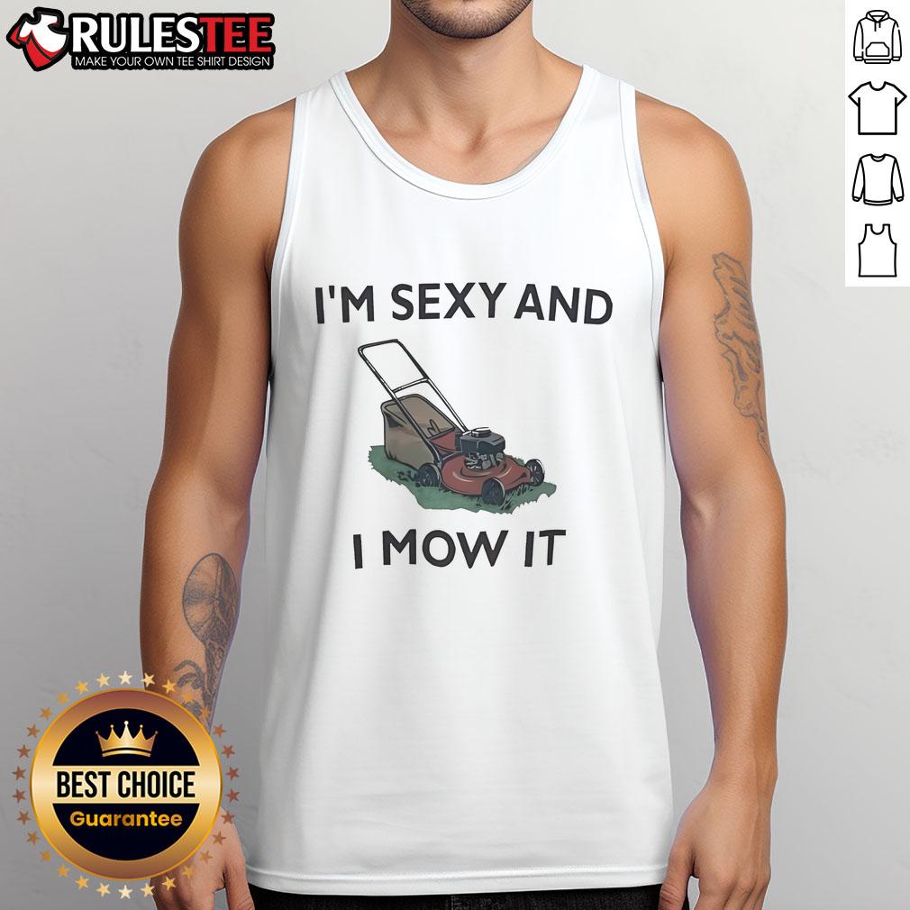 Funny Lawn Mowing I'M Sxy And I Mow It Tank Top Funny lawn mowing tank top with 'I'm sexy and I mow it' slogan, perfect for lawn care enthusiasts and humor lovers.