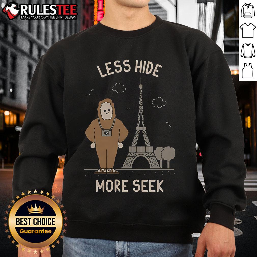 Funny Less Hide More Seek Paris Eiffel Tower Sweatshirt Funny Less Hide More Seek Paris Eiffel Tower sweatshirt design featuring playful text and iconic Parisian landmark.