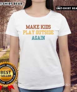 Funny 'Make Kids Play Outside Again' parenting tee for ladies, promoting outdoor play and family fun.