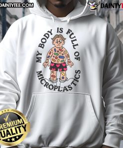 Funny 'My Body Is Full of Microplastics' hoodie design showcasing humor about environmental pollution.