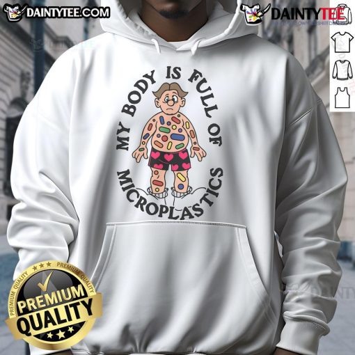 Funny 'My Body Is Full of Microplastics' hoodie design showcasing humor about environmental pollution.