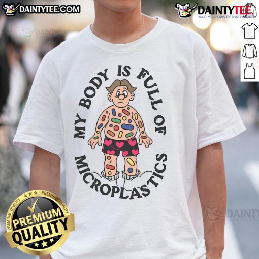 Funny My Body Is Full Of Microplastics T-Shirt featuring humorous graphic design highlighting environmental awareness.