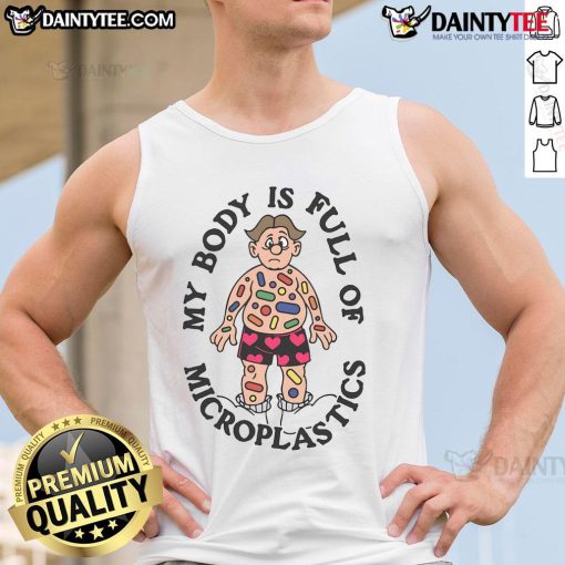 Funny tank top design reading 'My Body Is Full Of Microplastics' showcasing humor about environmental issues.