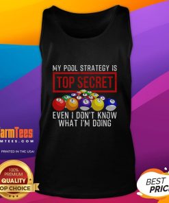 Alt Text: Funny tank top with 'My Pool Strategy Is Top Secret, Even I Don't Know What I'm Doing' slogan for pool lovers.