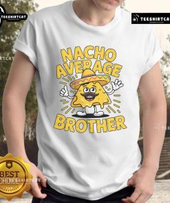 Alt Text: Funny Nacho Average Brother Cinco De Mayo T-Shirt featuring a colorful sombrero design, perfect for festive celebrations.