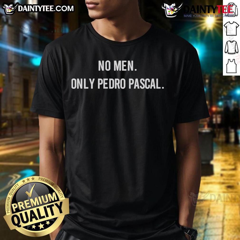Funny No Men Only Pedro Pascal T Shirt Funny No Men Only Pedro Pascal T-Shirt featuring a playful design showcasing the beloved actor's image and humor.