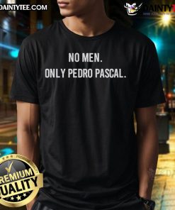 Funny No Men Only Pedro Pascal T-Shirt featuring a playful design showcasing the beloved actor's image and humor.