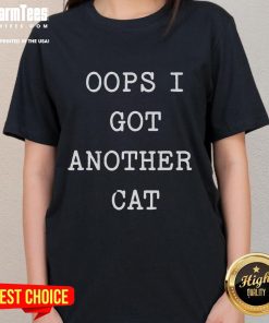 Funny 'Oops! I Got Another Cat' Ladies Tee featuring a playful cat design, perfect for cat lovers and humor enthusiasts.