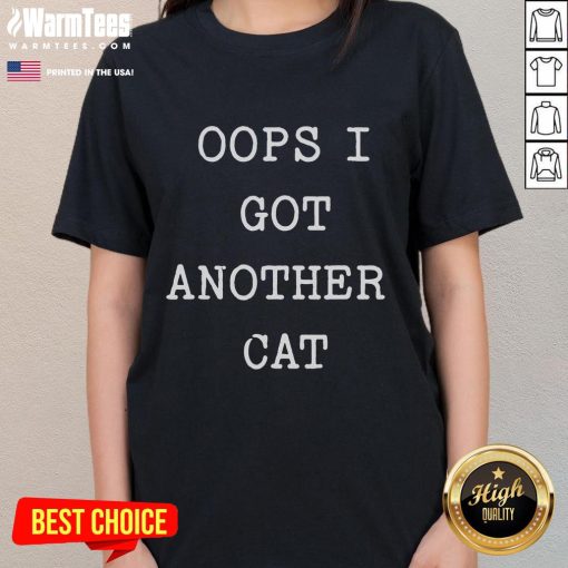 Funny 'Oops! I Got Another Cat' Ladies Tee featuring a playful cat design, perfect for cat lovers and humor enthusiasts.