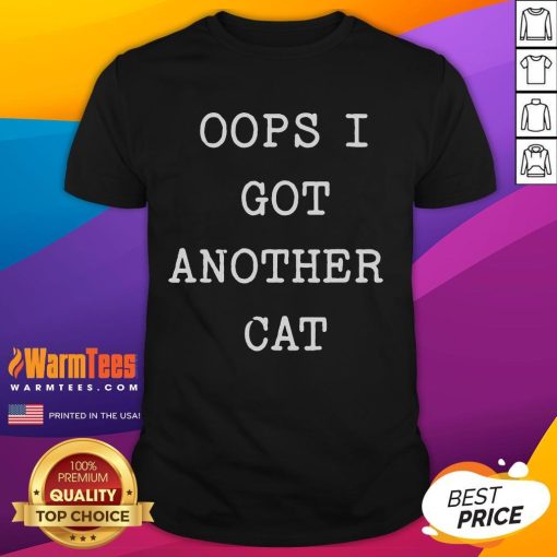 Alt Text: Funny Oops I Got Another Cat T-Shirt featuring a playful cat graphic and humorous text for cat lovers.